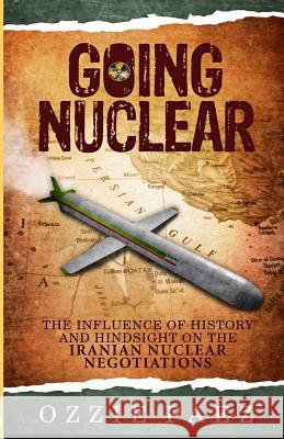 Going Nuclear: The influence of history and hindsight on the Iranian Nuclear Negotiations Paez, Ozzie 9781533469250 Createspace Independent Publishing Platform - książka