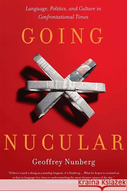 Going Nucular: Language, Politics, and Culture in Confrontational Times Nunberg, Geoffrey 9781586483456 PublicAffairs - książka