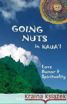 Going Nuts in Kaua'i: Love, Humor and Spirituality Rhaya Celestyne Hami Otaki Sheri Majewski 9781490335889 Createspace - książka