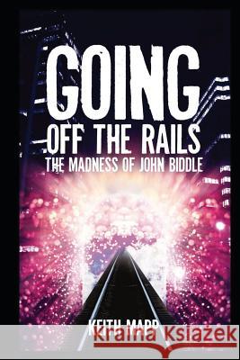 Going Off The Rails - the madness of John Biddle Mapp, Keith 9781482798081 Createspace - książka