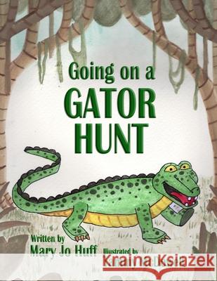 Going on a Gator Hunt Tammy McDowell Mary Jo Huff 9781959192053 Storytellin Time - książka