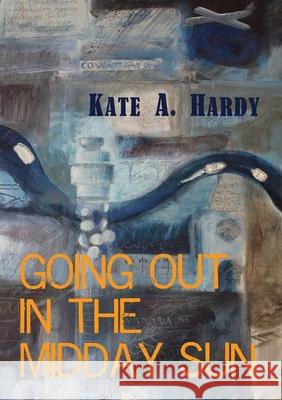 Going Out in the Midday Sun Kate A. Hardy 9781291420364 Lulu.com - książka