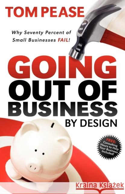 Going Out of Business by Design: Why Seventy Percent of Small Businesses Fail  9781600376719 Morgan James Publishing - książka