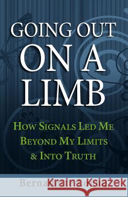 Going Out On A Limb: How Signals Led Me Beyond My Limits & Into Truth Logue, Bernadette 9780473233518 Pinch Me Publishing - książka