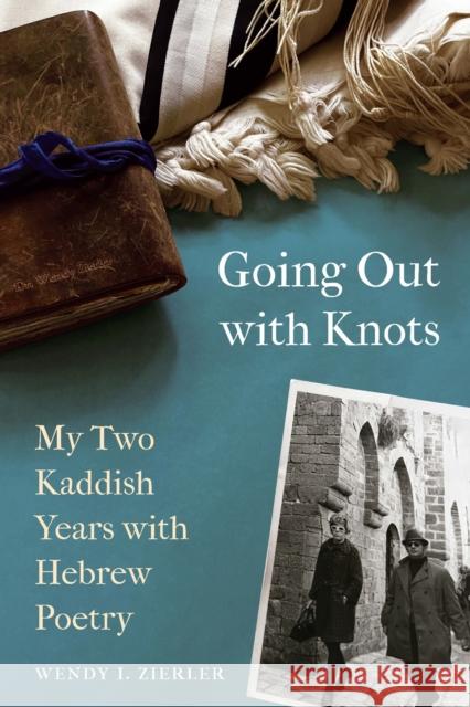 Going Out with Knots: My Two Kaddish Years with Hebrew Poetry Wendy I. Zierler 9780827615700 Jewish Publication Society - książka