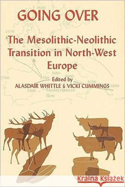 Going Over: The Mesolithis-Neolithic Transition in North-West Europe Whittle, Alasdair 9780197264140 Oxford University Press, USA - książka