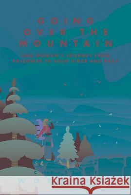 Going Over the Mountain: One Woman\'s Journey from Follower to Solo Hiker and Back Christine Woodside 9781628421521 Appalachian Mountain Club - książka