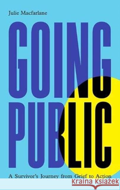 Going Public: A Survivor's Journey from Grief to Action Julie MacFarlane 9781771134750 Between the Lines - książka
