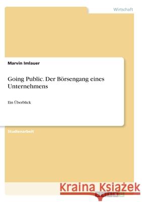 Going Public. Der Börsengang eines Unternehmens: Ein Überblick Imlauer, Marvin 9783346276599 Grin Verlag - książka