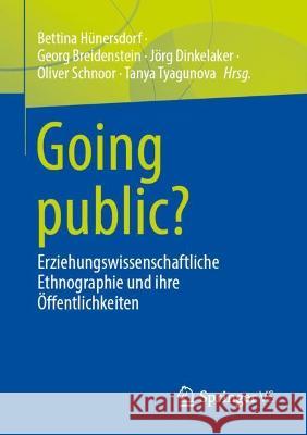 Going Public?: Erziehungswissenschaftliche Ethnographie Und Ihre Öffentlichkeiten Hünersdorf, Bettina 9783658340841 Springer vs - książka