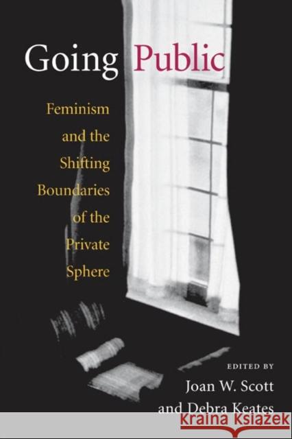 Going Public: Feminism and the Shifting Boundaries of the Private Sphere Scott, Joan W. 9780252072093 University of Illinois Press - książka