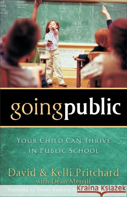 Going Public: Your Child Can Thrive in Public School Pritchard, David 9780801018190 Baker Books - książka