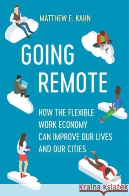 Going Remote: How the Flexible Work Economy Can Improve Our Lives and Our Cities Kahn, Matthew E. 9780520384316 University of California Press - książka