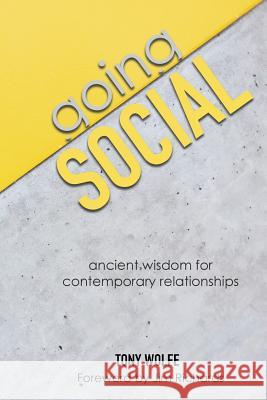 Going Social: Ancient Wisdom for Contemporary Relationships Dr Tony Wolfe 9781722015411 Createspace Independent Publishing Platform - książka