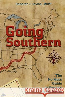Going Southern: The No-Mess Guide to Success in the South Deborah J. Levine Hercules Editin 9781489553379 Createspace - książka