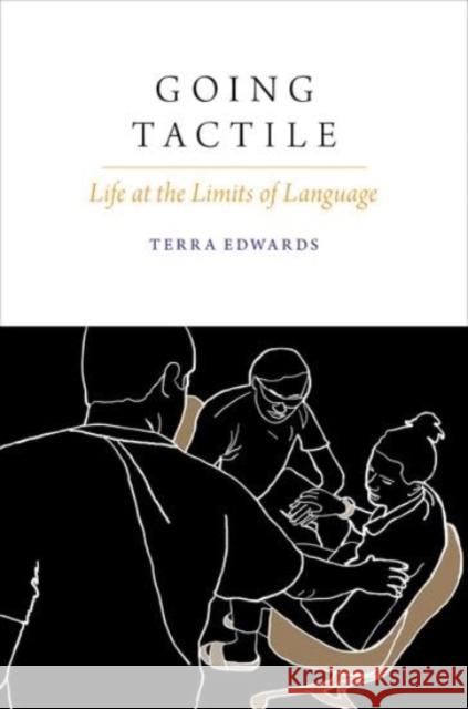 Going Tactile: Life at the Limits of Language Terra Edwards 9780197778029 Oxford University Press, USA - książka