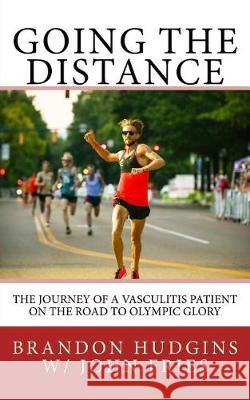 Going the Distance: The Journey of a Vasculitis Patient on the Road to Olympic Glory Brandon Hudgins John Fries 9781975626587 Createspace Independent Publishing Platform - książka
