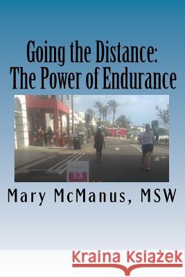 Going the Distance: The Power of Endurance Mary McManus 9781539786054 Createspace Independent Publishing Platform - książka
