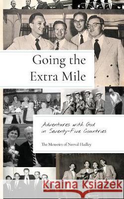 Going the Extra Mile: Adventures with God in Seventy-Five Countries Norval Hadley 9781594980473 Barclay Press - książka