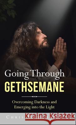 Going Through Gethsemane: Overcoming Darkness and Emerging into the Light Chris Dougherty 9781664207660 WestBow Press - książka