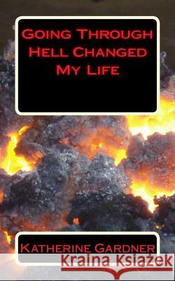 Going Through Hell Changed My Life Katherine Gardner 9781535251372 Createspace Independent Publishing Platform - książka