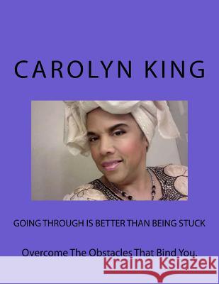 Going Through Is Better Than Being Stuck MS Carolyn D. King 9781723302244 Createspace Independent Publishing Platform - książka