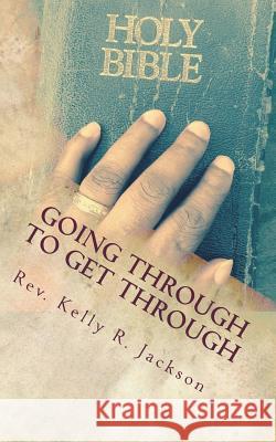 Going Through to Get Through: Activating your faith during life's most trying times Jackson, Kelly R. 9780692647769 Kelly R. Jackson Publishing - książka