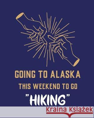 Going To Alaska This Weekend To Go Hiking: Cannabis Strain Journal Marijuana Notebook Weed Tracker Strains of Mary Jane Medical Marijuana Journal Smok Larson, Patricia 9781952378034 Patricia Larson - książka