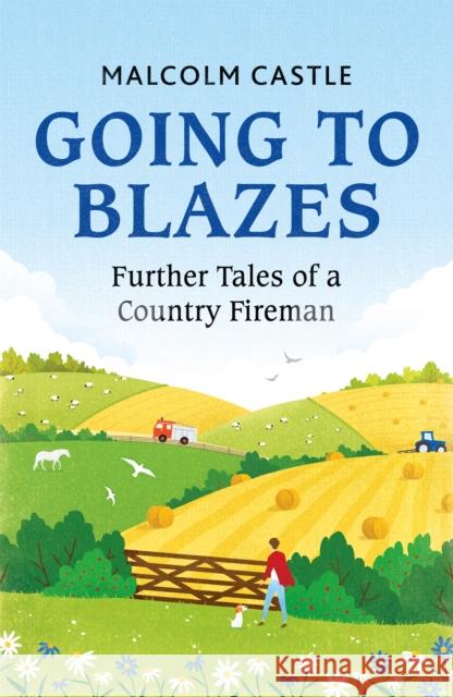 Going to Blazes: Further Tales of a Country Fireman Malcolm Castle 9781841885001 Orion Publishing Co - książka