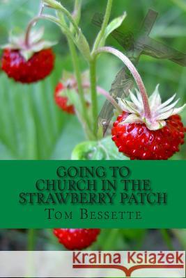 Going to Church in the Strawberry Patch: A Memoir Tom Bessette 9781482595123 Createspace - książka