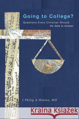 Going To College?: Questions Every Christian Should Be Able To Answer Hinton, Julie Elizabeth Myers 9781948525039 J Philip A. Hinton, MD - książka