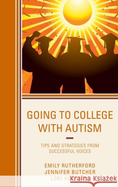 Going to College with Autism: Tips and Strategies from Successful Voices Emily Rutherford Jennifer Butcher Lori Hepburn 9781475826142 Rowman & Littlefield Publishers - książka