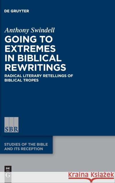 Going to Extremes in Biblical Rewritings: Radical Literary Retellings of Biblical Tropes Anthony Swindell 9783110781847 de Gruyter - książka