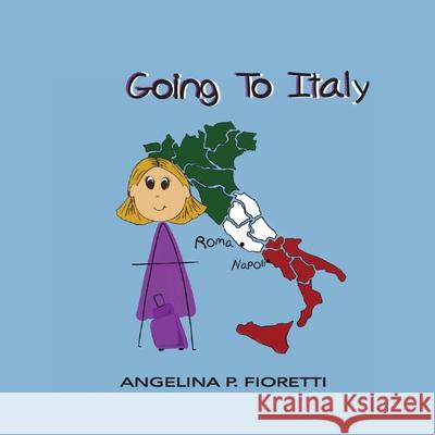 Going To Italy: A Family Vacation Angelina P. Fioretti Brenda J. Fioretti 9780995297944 Fiorettis Designs - książka