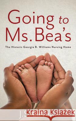 Going to Ms. Bea's: The Historic Georgia B. Williams Nursing Home J. S. Lavern 9781947309623 Jacqueline Briscoe - książka