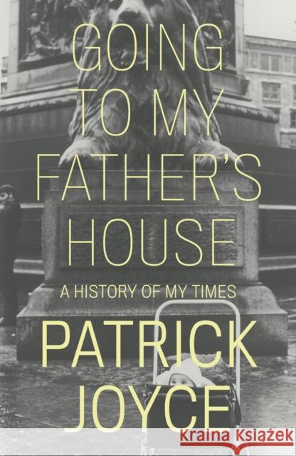 Going to My Father's House: A History of My Times Patrick Joyce 9781839763243 Verso - książka