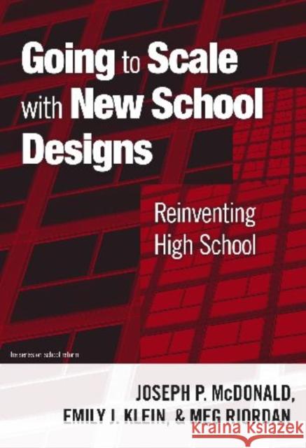 Going to Scale with New School Designs: Reinventing High School McDonald, Joseph P. 9780807749869 Teachers College Press - książka