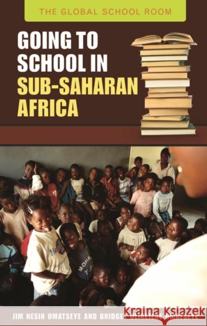 Going to School in Sub-Saharan Africa Bridget Olirejere Omatseye 9780313340710 Greenwood Press - książka