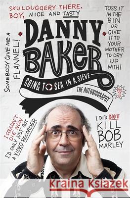 Going to Sea in a Sieve : The Autobiography Danny Baker 9780753828939  - książka
