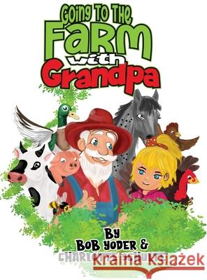 Going to the Farm with Grandpa Bob Yoder Charlotte Schulte 9781969324550 Parker Publishers - książka