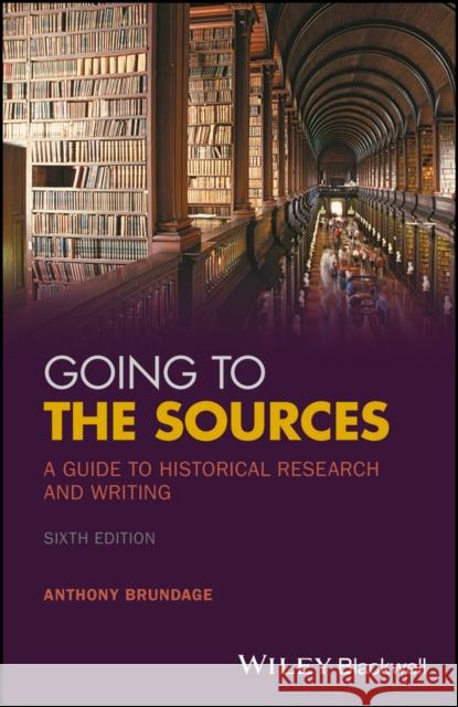 Going to the Sources: A Guide to Historical Research and Writing Brundage, Anthony 9781119262749 John Wiley & Sons - książka