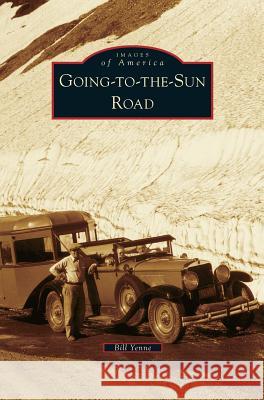 Going-To-The-Sun Road Bill Yenne 9781531665630 Arcadia Library Editions - książka