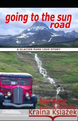 Going To The Sun Road: A Glacier Park Love Story Bett Bone 9780998357645 Bettina Carter - książka