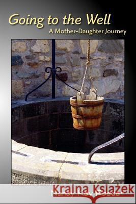 Going to the Well: A Mother-Daughter Journey Roeder, Nancy Key 9781935514169 Plain View Press - książka