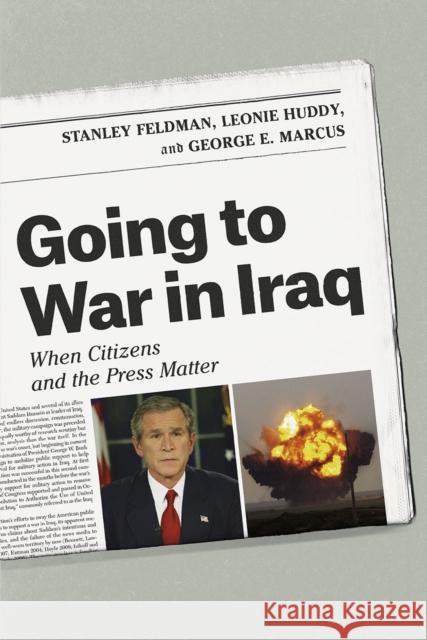 Going to War in Iraq: When Citizens and the Press Matter Stanley Feldman Leonie Huddy George E. Marcus 9780226304236 University of Chicago Press - książka