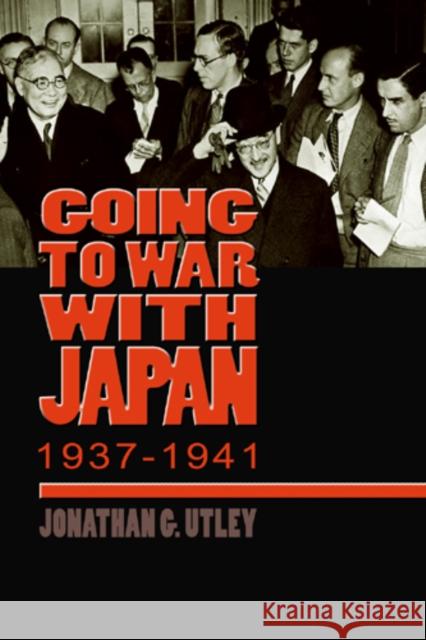 Going to War with Japan, 1937-1941: With a New Introduction Utley, Jonathan G. 9780823224722 Fordham University Press - książka