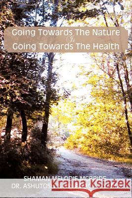 Going Towards the Nature Is Going Towards the Health Dr Ashutosh Shama Dr Anagha Yardi 9781477142189 Xlibris Corporation - książka