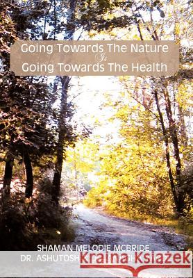 Going Towards the Nature Is Going Towards the Health Dr Ashutosh Shama Dr Anagha Yardi 9781477142196 Xlibris Corporation - książka