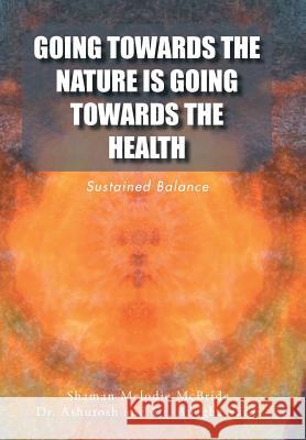 Going Towards the Nature Is Going Towards the Health: Sustained Balance Shaman Melodi 9781524576981 Xlibris - książka