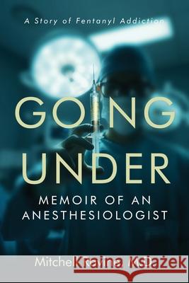 Going Under: Memoir of an Anesthesiologist Mitchell Ravin 9781967458547 Manhattan Book Group - książka